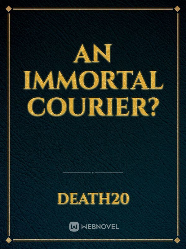 An Immortal Courier?