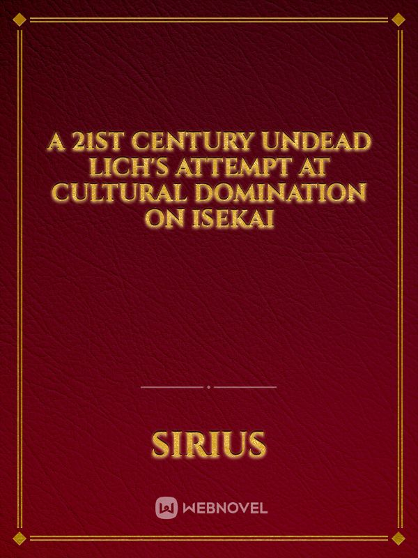 A 21st Century Undead Lich's Attempt at Cultural Domination on Isekai Book
