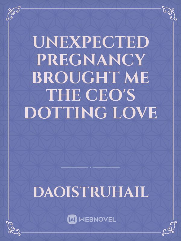 Unexpected Pregnancy Brought Me The CEO'S Dotting Love Book