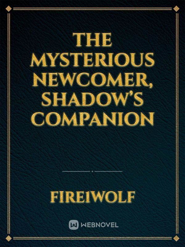 The Mysterious Newcomer, Shadow’s Companion