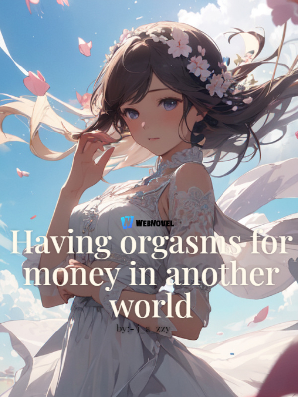 Having Orgasms For Money In Another World