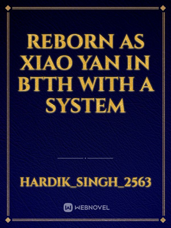 Reborn As Xiao Yan in BTTH with a System