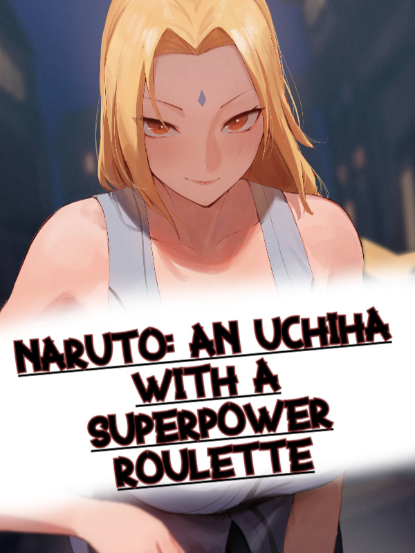 Naruto: An Uchiha With A Superpower Roulette