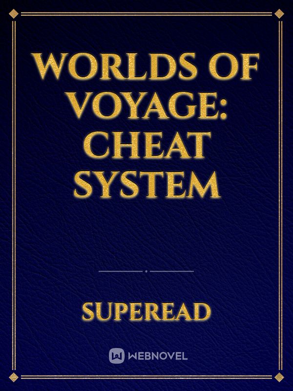 Worlds of voyage: Cheat System