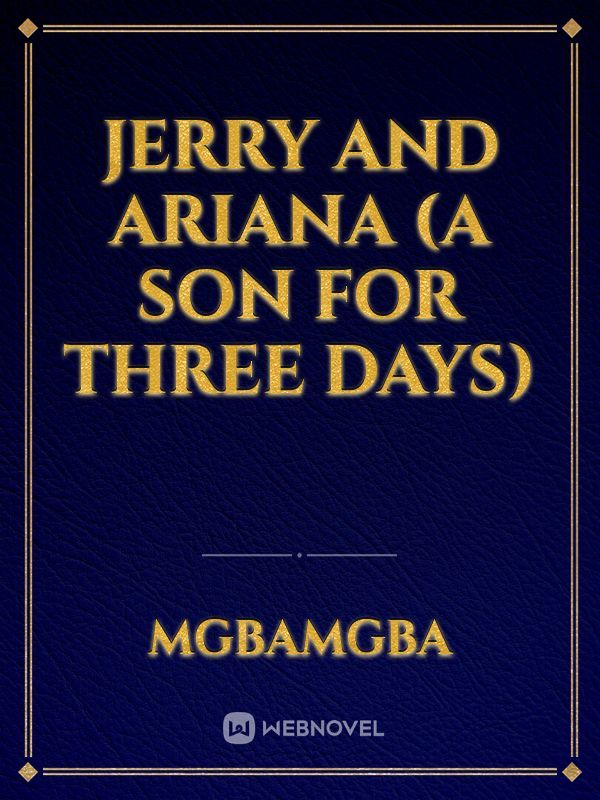 Jerry and Ariana (a son for three days)