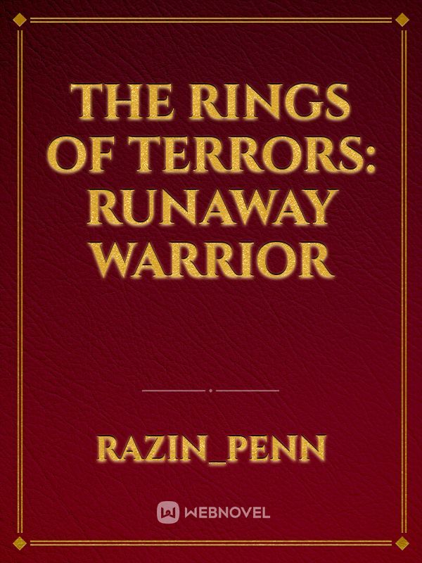 The Rings of Terrors: Runaway Warrior