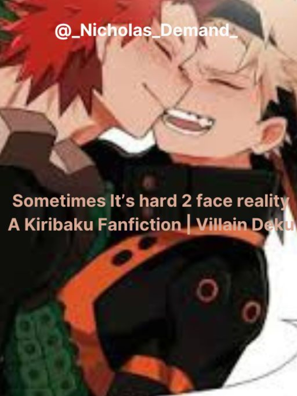 Sometimes its hard 2 face reality - A KiriBaku fanfiction Book