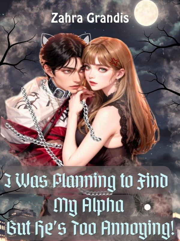 I Was Planning to Find My Alpha But He's Too Annoying! Book