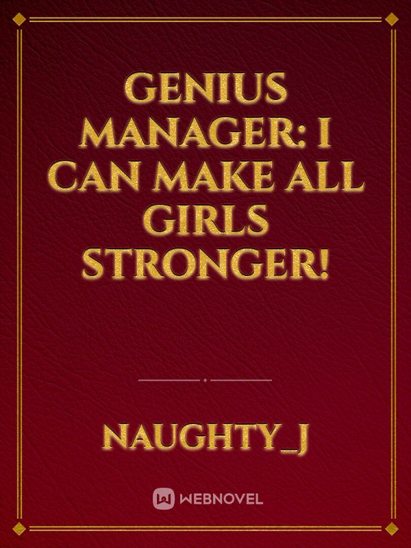 Genius Manager: I Can Make All Girls Stronger!