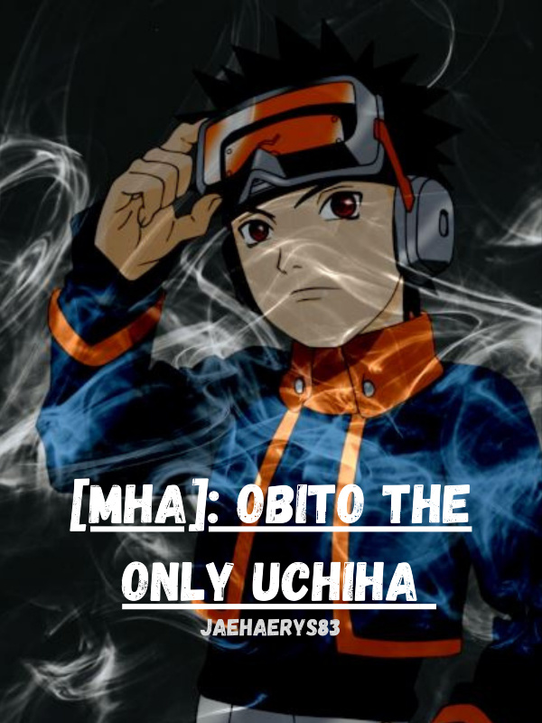 [MHA]: Obito The Only Uchiha