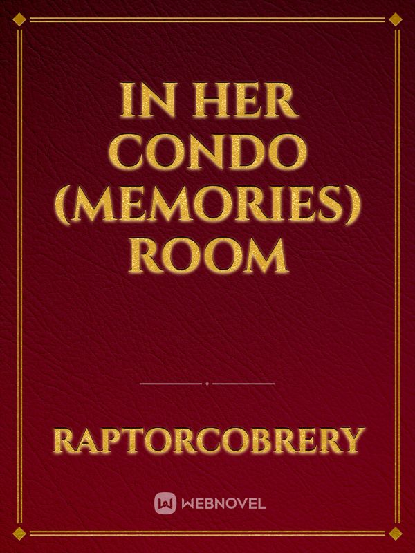 In Her Condo (Memories) Room