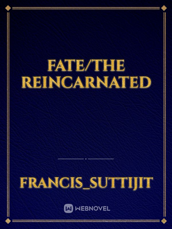 Fate/the reincarnated