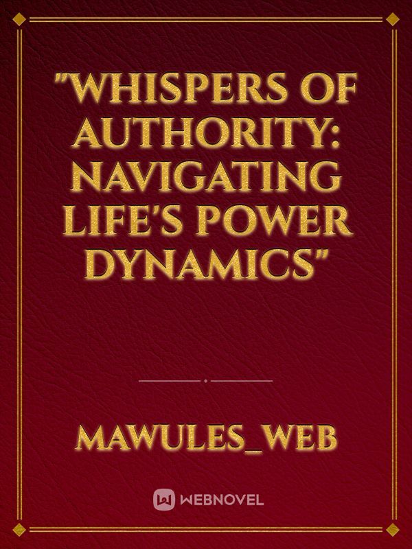 "Whispers of Authority: Navigating Life's Power Dynamics"