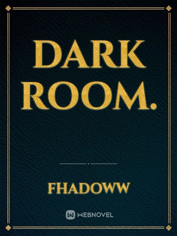 Dark Room.