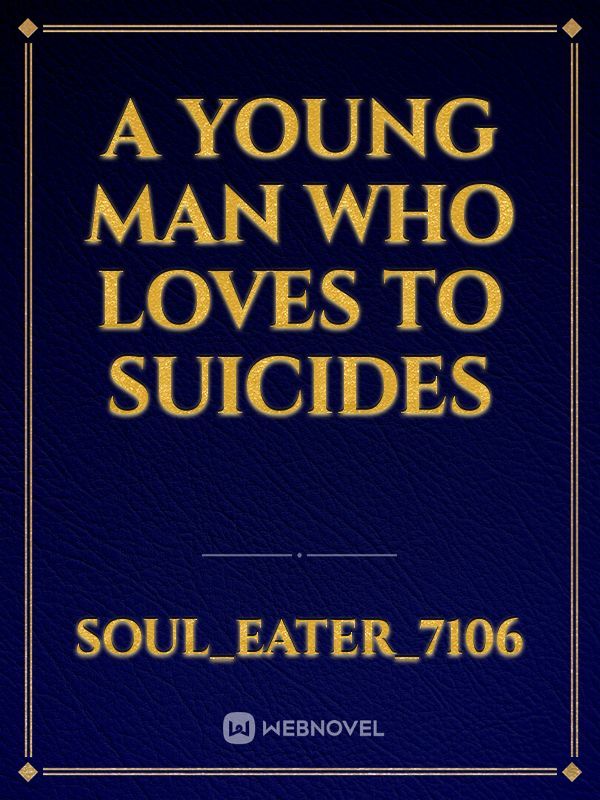 A Young Man Who Loves To Suicides