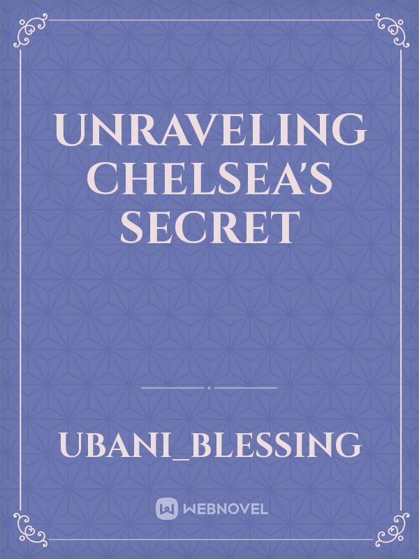 Unraveling Chelsea's Secret