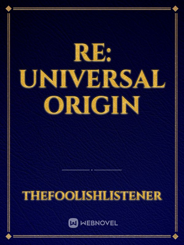 RE: UNIVERSAL ORIGIN