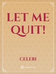 Let Me Quit! Book