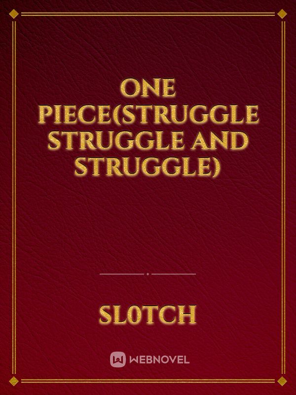 One piece(Struggle struggle and struggle)
