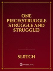 One piece(Struggle struggle and struggle) Book