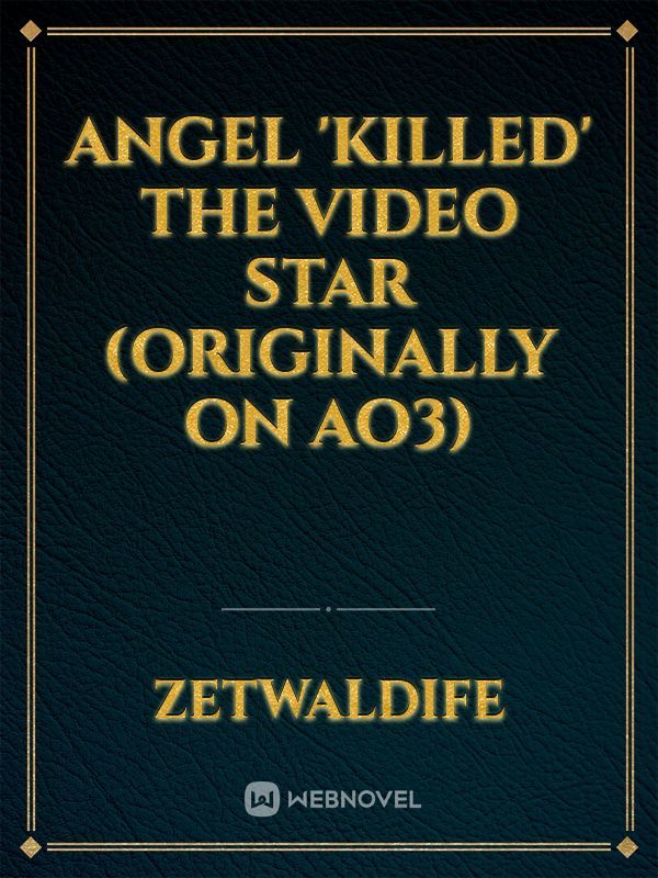 Angel 'Killed' The Video Star (Originally on Ao3)