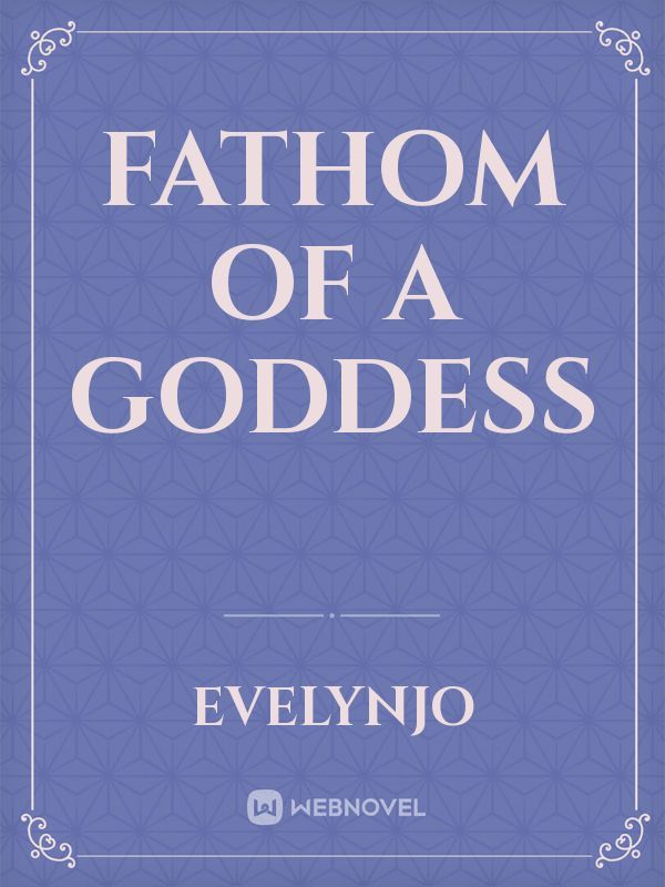 Fathom of a goddess