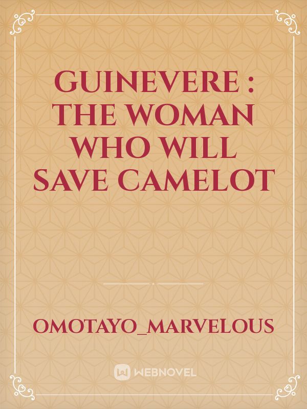 Guinevere : the woman who will save Camelot