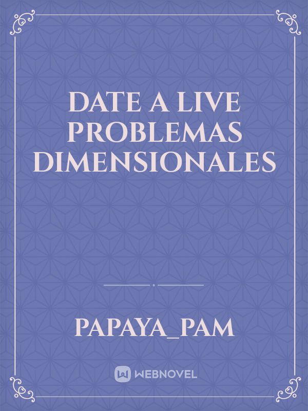 Date a live problemas Dimensionales