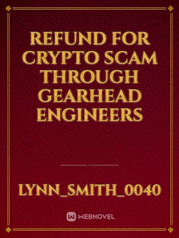 REFUND FOR CRYPTO SCAM THROUGH GEARHEAD ENGINEERS