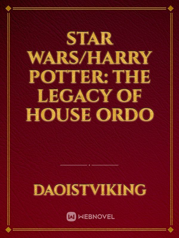 Star Wars/Harry Potter: The Legacy of House Ordo