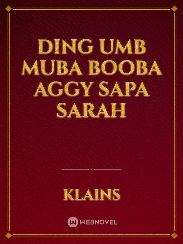 Ding Umb Muba Booba Aggy Sapa Sarah