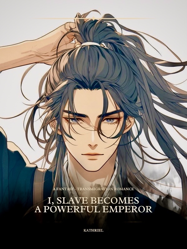 I, Slave Become a Powerful Emperor (up: This Story Moved To Joyreads)