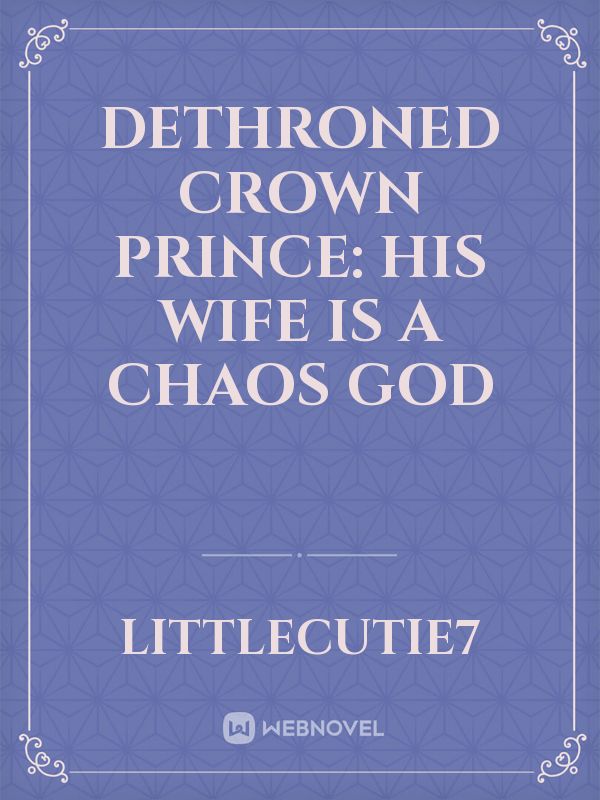 Dethroned Crown Prince: His Wife is a Chaos God