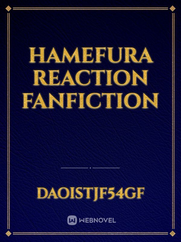 Hamefura reaction fanfiction