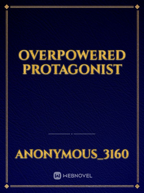 Overpowered Protagonist