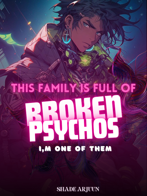 My Family Is Full of Broken Psychos! I'm One of Them