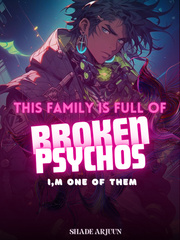 My Family Is Full of Broken Psychos! I'm One of Them Book