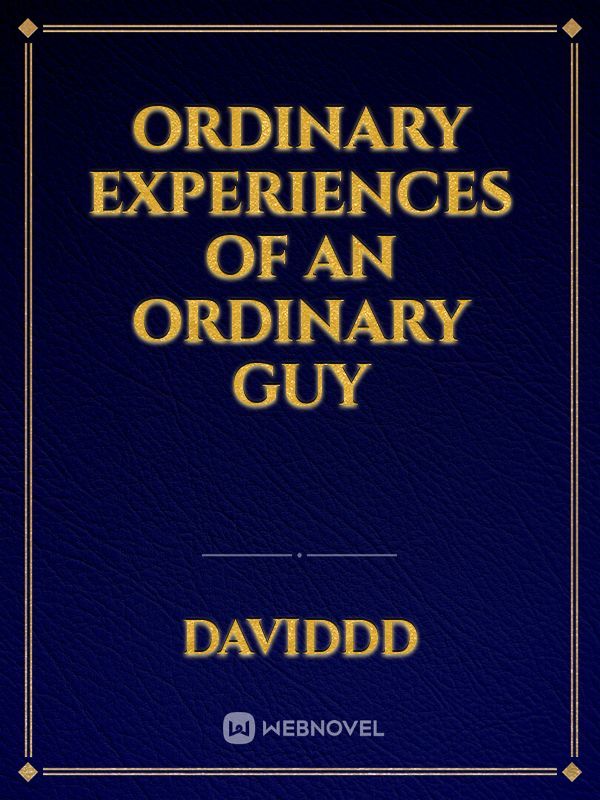 Ordinary Experiences of an Ordinary Guy