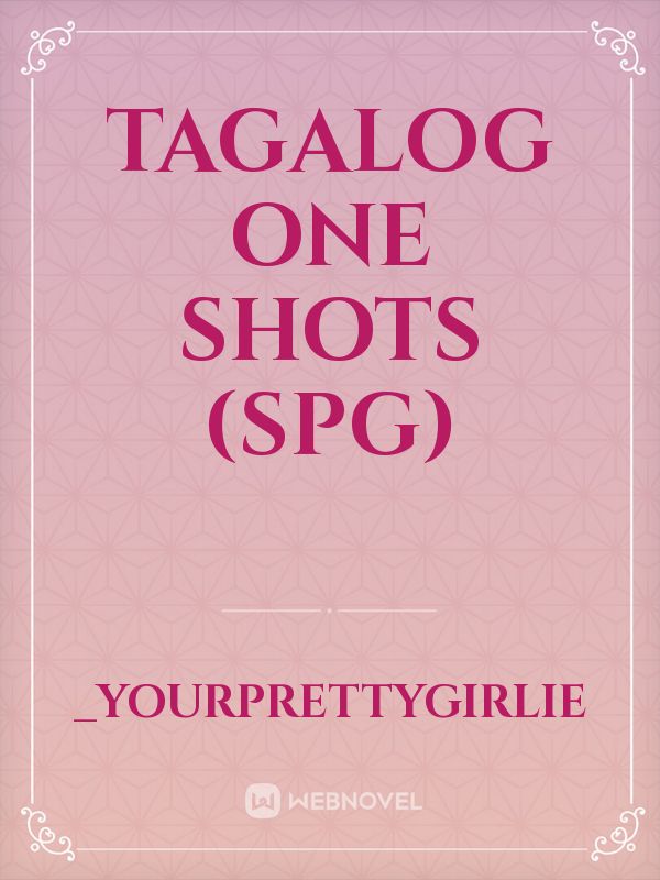TAGALOG ONE SHOTS (SPG)