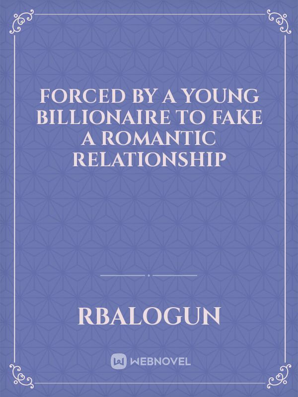 Forced by a young Billionaire to Fake a Romantic Relationship