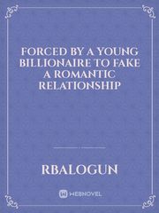 Forced by a young Billionaire to Fake a Romantic Relationship Book
