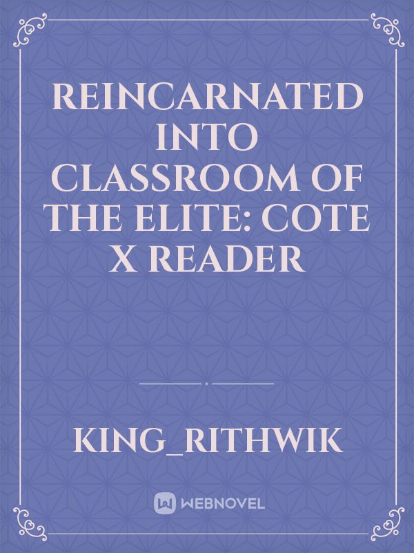 Reincarnated into classroom of the Elite: Cote x Reader