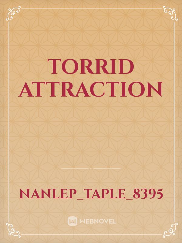 Torrid attraction