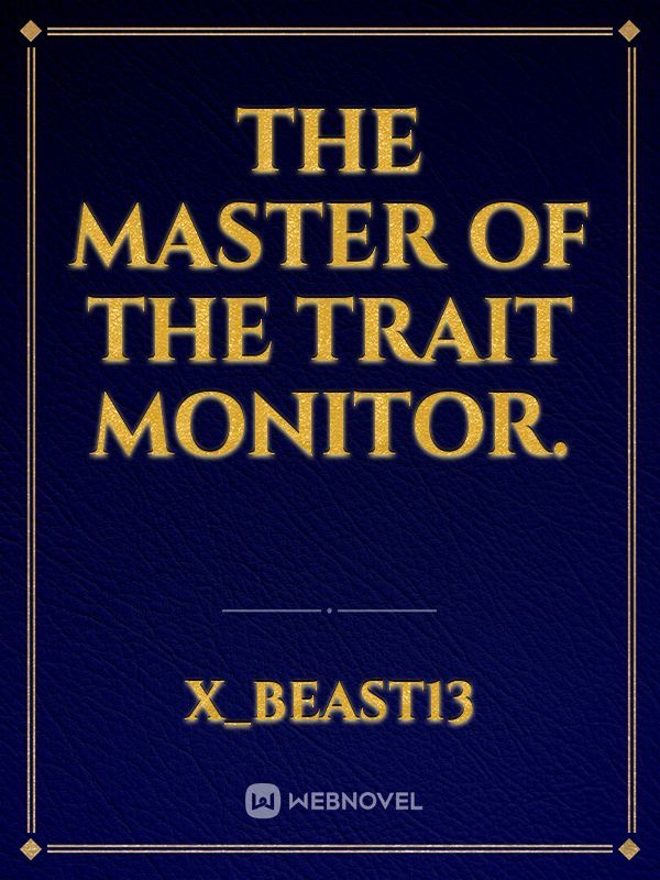 The Master of the Trait Monitor.