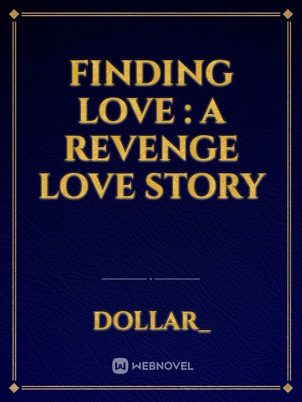 Finding Love : A Revenge Love Story