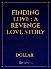 Finding Love : A Revenge Love Story Book