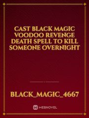 Cast Black Magic Voodoo Revenge Death Spell To Kill Someone Overnight Book