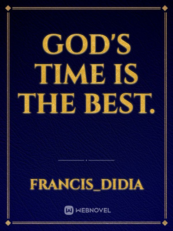 God's time is the best.