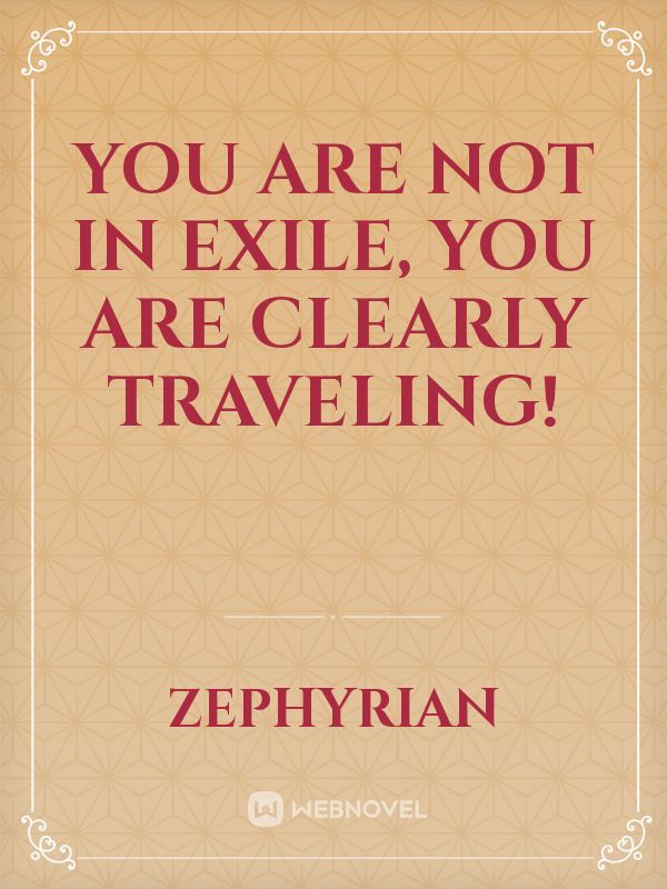 You are not in exile, you are clearly traveling!
