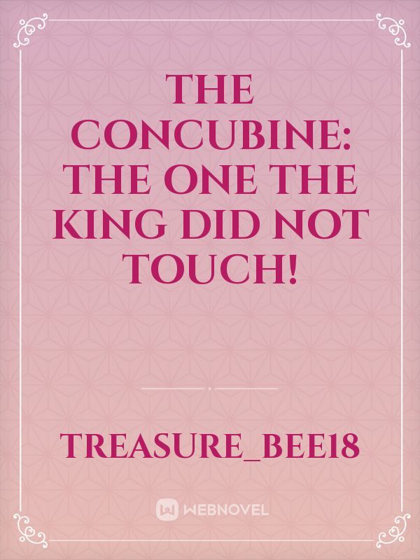 THE CONCUBINE: the one the king did not touch!